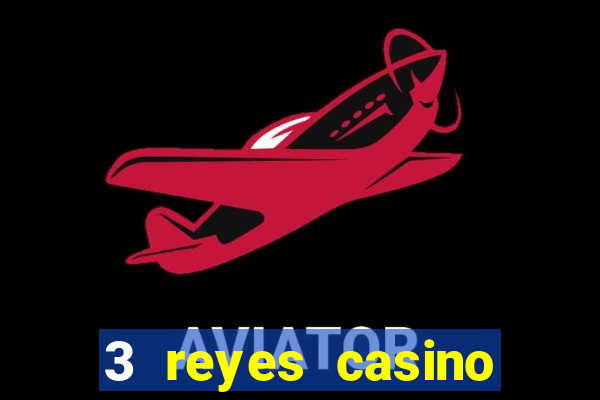 3 reyes casino juegos populares