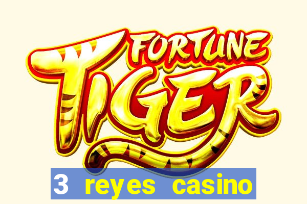 3 reyes casino juegos populares