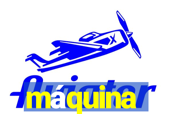 máquina