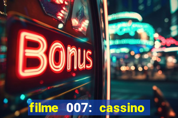 filme 007: cassino royale completo dublado