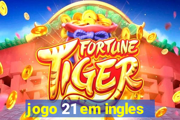 jogo 21 em ingles