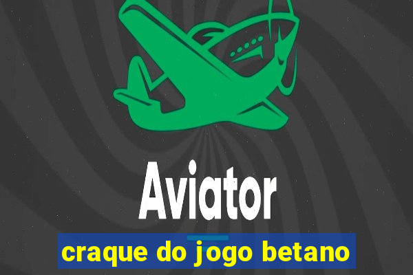 craque do jogo betano