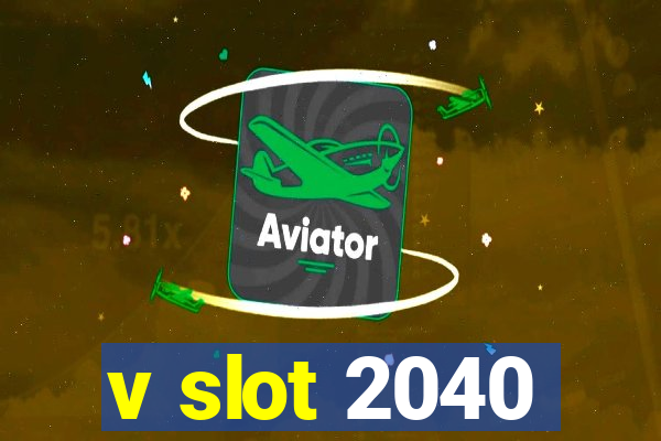 v slot 2040