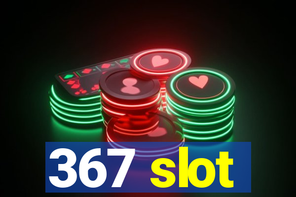 367 slot