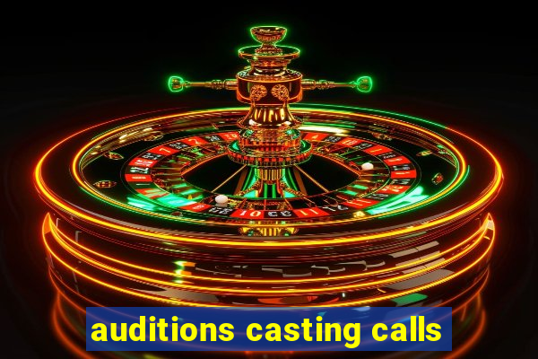 auditions casting calls