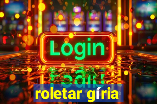 roletar gíria