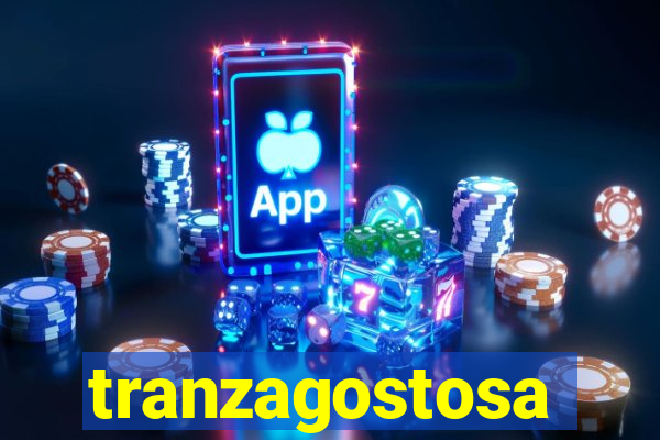 tranzagostosa