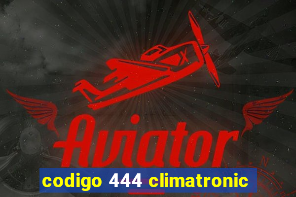 codigo 444 climatronic