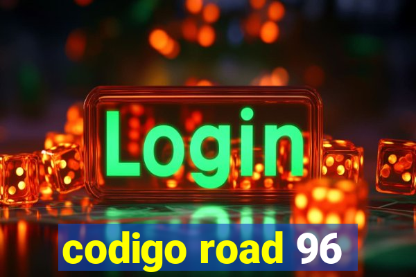 codigo road 96