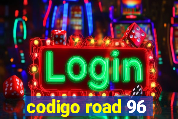 codigo road 96