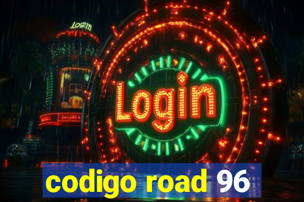 codigo road 96