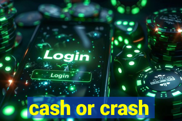 cash or crash