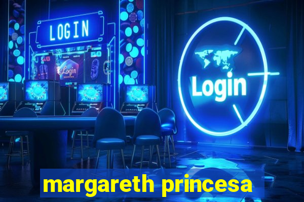 margareth princesa