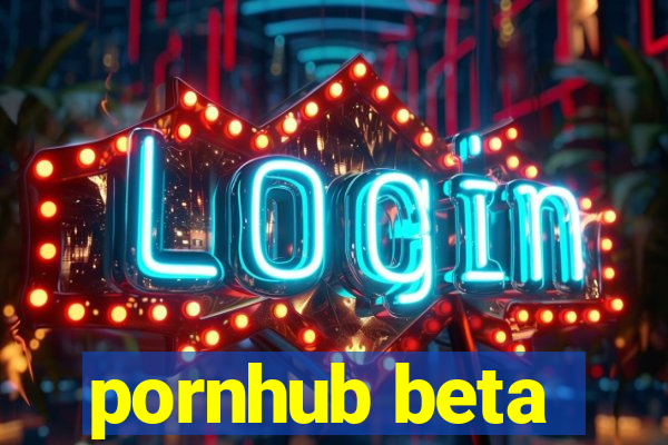 pornhub beta