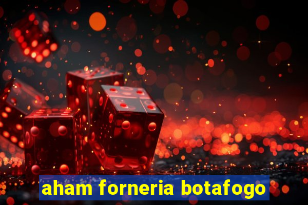 aham forneria botafogo