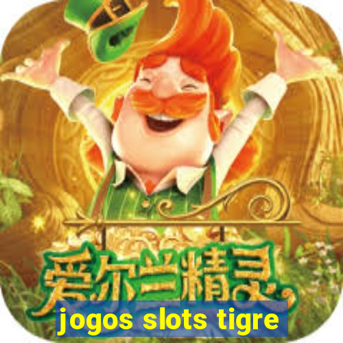 jogos slots tigre