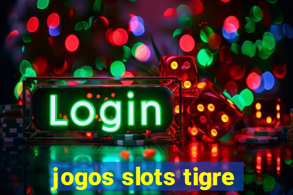 jogos slots tigre