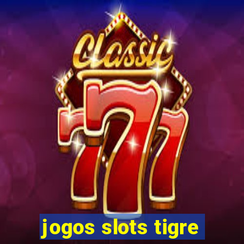 jogos slots tigre