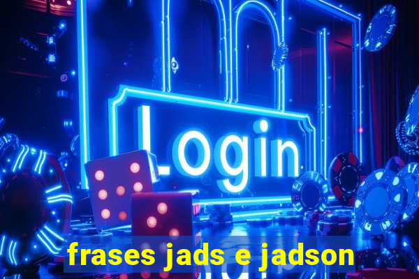 frases jads e jadson