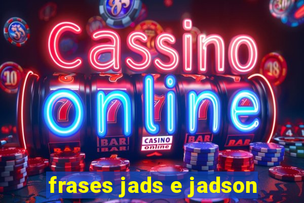 frases jads e jadson