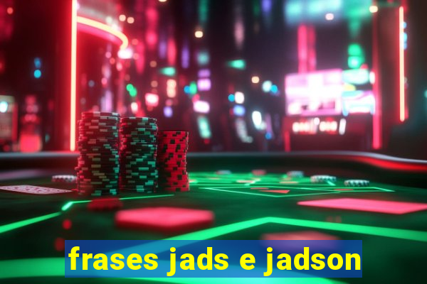 frases jads e jadson