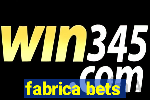 fabrica bets