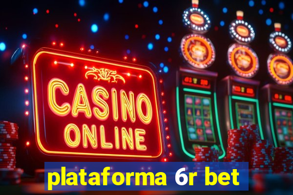 plataforma 6r bet