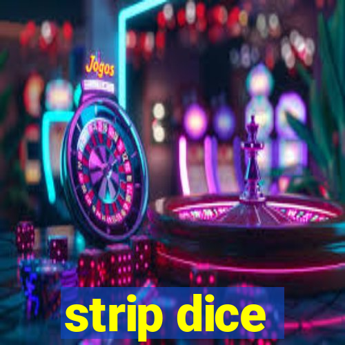 strip dice