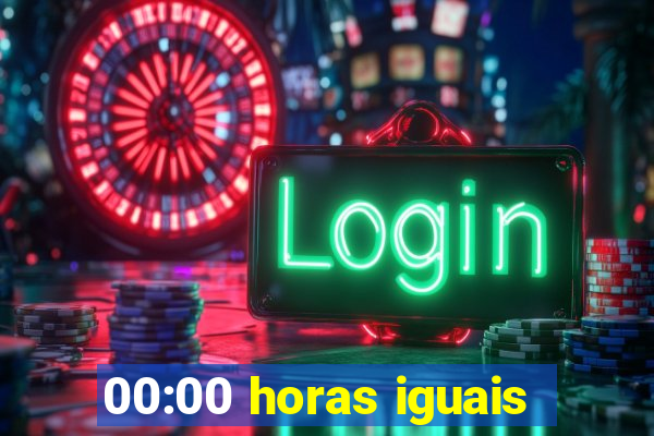 00:00 horas iguais