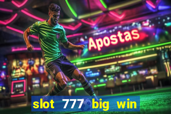 slot 777 big win paga mesmo