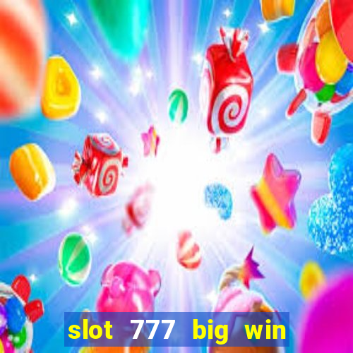 slot 777 big win paga mesmo