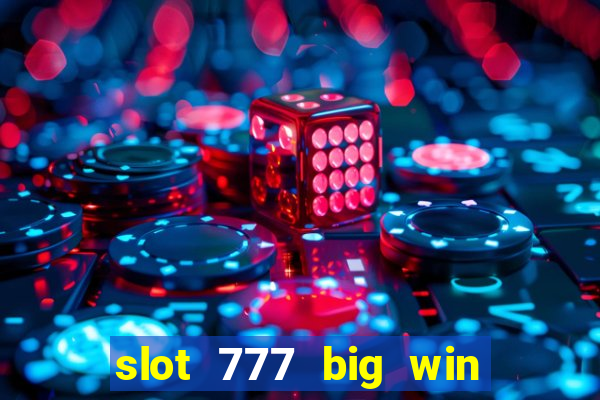 slot 777 big win paga mesmo