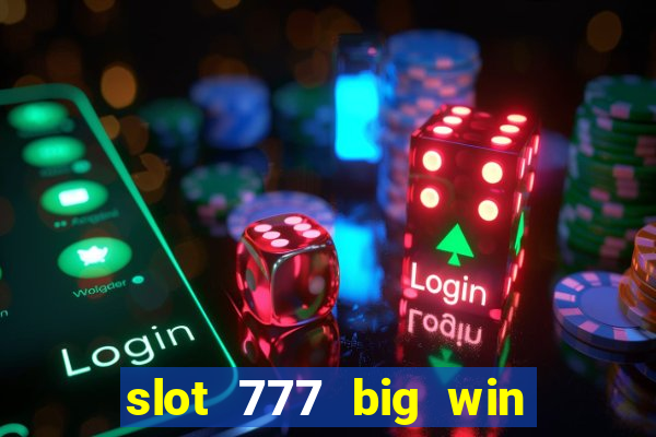 slot 777 big win paga mesmo