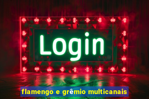 flamengo e grêmio multicanais