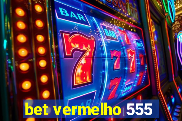 bet vermelho 555