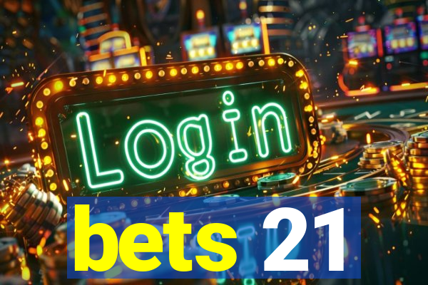 bets 21