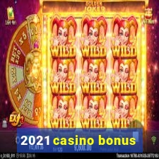 2021 casino bonus