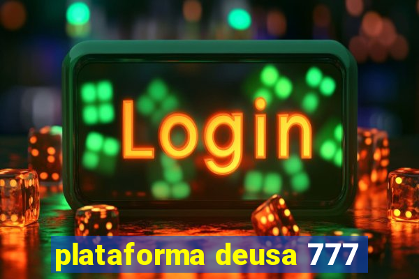 plataforma deusa 777