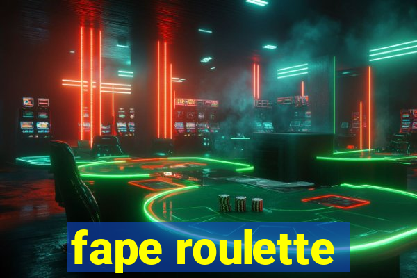 fape roulette