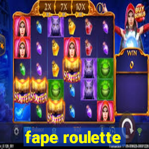 fape roulette