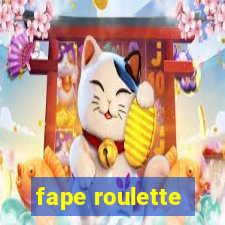 fape roulette