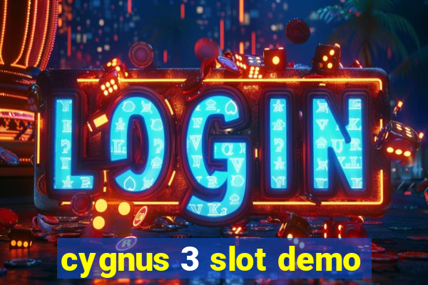 cygnus 3 slot demo