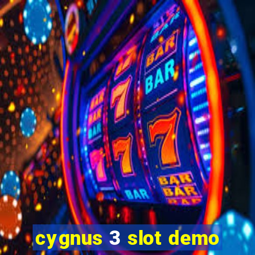 cygnus 3 slot demo