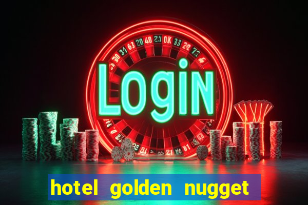 hotel golden nugget casino las vegas