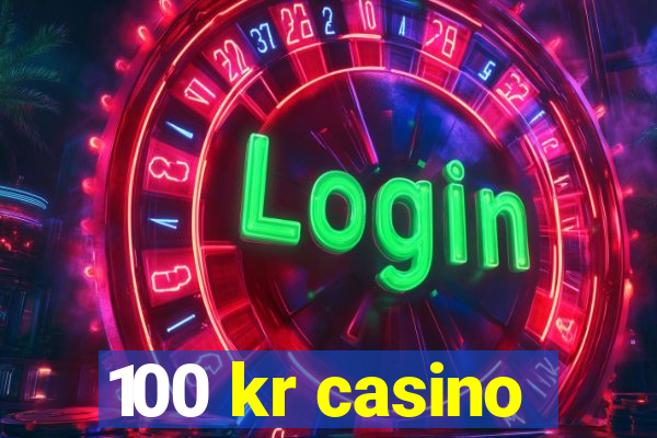 100 kr casino