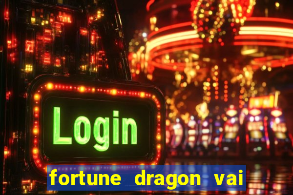 fortune dragon vai de bet