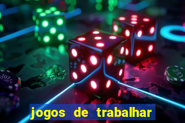 jogos de trabalhar para ganhar dinheiro