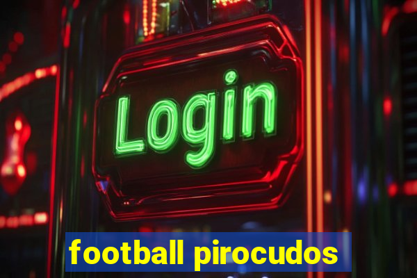 football pirocudos