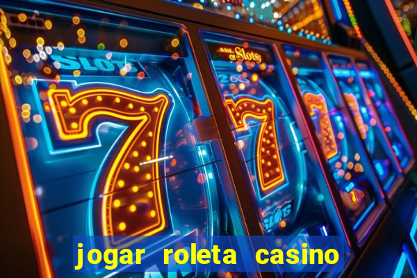 jogar roleta casino online grátis