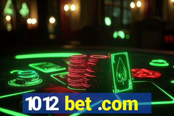 1012 bet .com